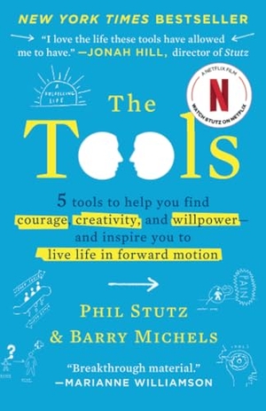 Stutz, Phil / Barry Michels. The Tools - 5 Tools to Help You Find Courage, Creativity, and Willpower--And Inspire You to Live Life in Forward Motion. Random House Publishing Group, 2013.