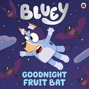 Bluey. Bluey: Goodnight Fruit Bat. Penguin Random House Children's UK, 2021.