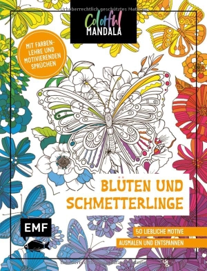Colorful Mandala - Blüten und Schmetterlinge - 50 liebliche Motive ausmalen und entspannen - Mit Farbenlehre und motivierenden Sprüchen. Edition Michael Fischer, 2025.