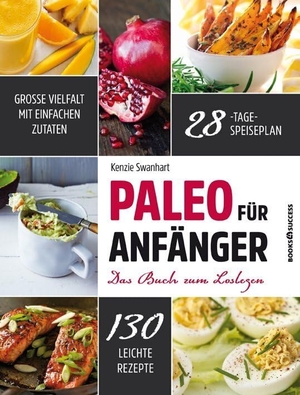 Swanhart, Kenzie. Paleo für Anfänger - Das Buch zum Loslegen. BOOKS4SUCCESS, 2015.
