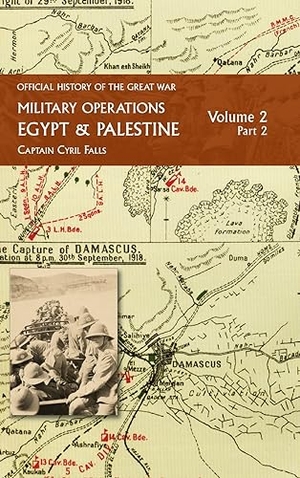 Falls, Captain Cyril. MILITARY OPERATIONS EGYPT & PALESTINE - Volume 2  Part 2:  FROM JUNE 1917 TO THE END OF THE WAR. Naval & Military Press Ltd, 2023.