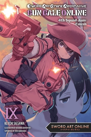 Kawahara, Reki / Keiichi Sigsawa. Sword Art Online Alternative Gun Gale Online, Vol. 9 (Light Novel) - 4th Squad Jam: Finish Volume 9. Yen Press, 2021.