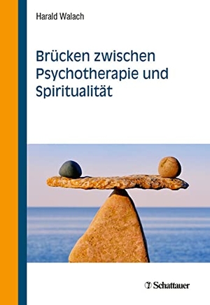 Walach, Harald. Brücken zwischen Psychotherapie und Spiritualität. SCHATTAUER, 2021.