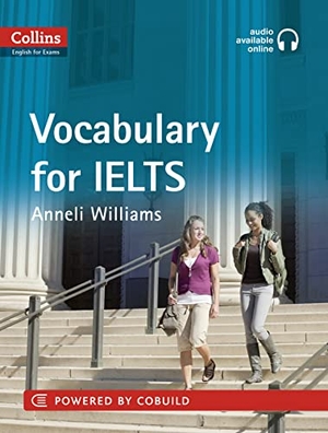 Williams, Anneli. IELTS Vocabulary IELTS 5-6+ (B1+) - With Answers and Audio. HarperCollins Publishers, 2012.