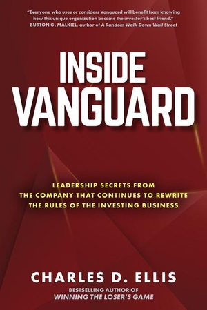 Ellis, Charles D.. Inside Vanguard: Leadership Secrets From the Company That Continues to Rewrite the Rules of the Investing Business. McGraw-Hill Education Ltd, 2022.