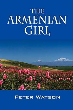Watson, Peter. The Armenian Girl. Outskirts Press, 2008.