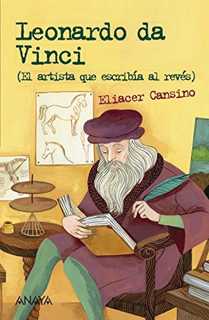 Cansino Macías, Eliacer / Helena Pérez. Leonardo da Vinci : el artista que escribía al revés. Anaya Educación, 2019.