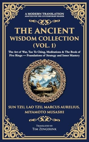 Tzu, Sun / Aurelius, Marcus et al. The Ancient Wisdom Collection (Vol. 1) - The Art of War, Tao Te Ching, Meditations & The Book of Five Rings - Foundations of Strategy and Inner Mastery (Deluxe Hardbound Edition). Muze Publishing, 2025.