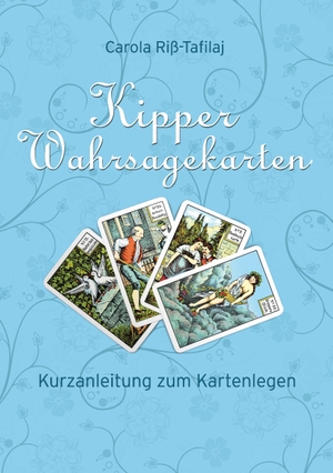 Riß-Tafilaj, Carola. Kipper Wahrsagekarten - Kurzanleitung zum Kartenlegen. Wahrsagekunst, 2013.