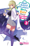 High School Prodigies Have It Easy Even in Another World!, Vol. 3 (Light Novel)