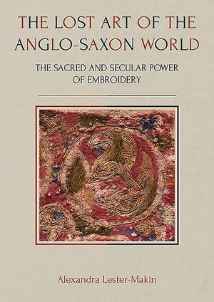 Lester-Makin, Alexandra. The Lost Art of the Anglo-Saxon World - The Sacred and Secular Power of Embroidery. Oxbow Books Limited, 2019.