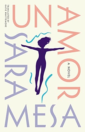 Mesa, Sara. Un Amor: A Novel. Open Letter Books, 2023.