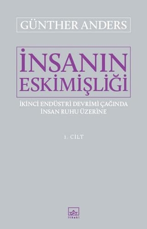 Anders, Günther. Insanin Eskimisligi 1. Cilt. Ithaki Yayinlari, 2018.