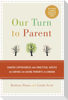 Our Turn to Parent: Shared Experiences and Practical Advice on Caring for Aging Parents in Canada