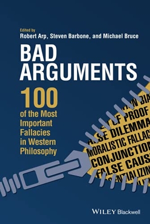 Arp. Bad Arguments C. John Wiley & Sons, 2018.