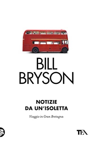 Bryson, Bill. Notizie da un'isoletta. Viaggio in Gran Bretagna. TEA, 2023.