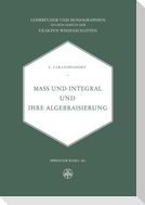 Mass und Integral und ihre Algebraisierung