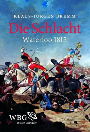 Bremm, Klaus-Jürgen. Die Schlacht - Waterloo 1815. Herder Verlag GmbH, 2019.