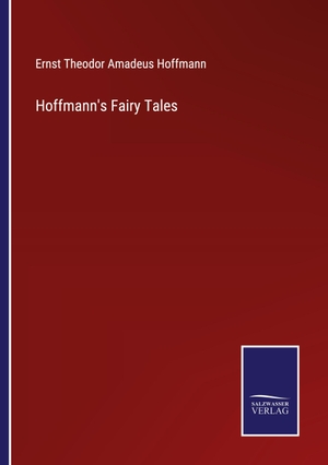 Hoffmann, Ernst Theodor Amadeus. Hoffmann's Fairy Tales. Salzwasser Verlag, 2023.