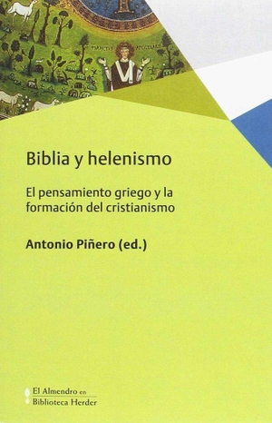 Piñero, Antonio / Bernabé, Alberto et al. Biblia y helenismo : el pensamiento griego y la formación del cristianismo. Herder Editorial, 2017.