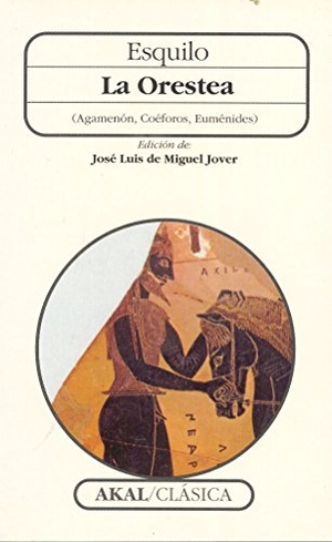 Esquilo. La Orestea : Agamenón, coéforos, euménides. Ediciones Akal, 1998.