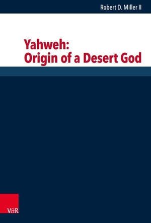 Miller II, Robert D.. Yahweh: Origin of a Desert God. Vandenhoeck + Ruprecht, 2021.