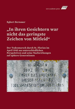 Bernauer, Egbert. "In ihren Gesichtern war nicht das geringste Zeichen von Mitleid" - Der Todesmarsch durch St. Florian im April 1945 aus unterschiedlichen Perspektiven und seine Nachwirkungen auf spätere Generationen. new academic press, 2025.