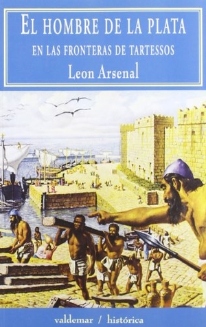Arsenal, León. El hombre de la plata, en las fronteras de Tartessos. Valdemar, 2000.