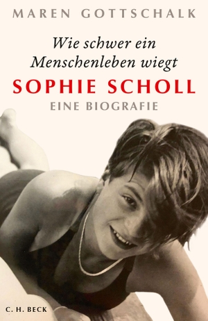 Gottschalk, Maren. Wie schwer ein Menschenleben wiegt - Sophie Scholl. C.H. Beck, 2020.