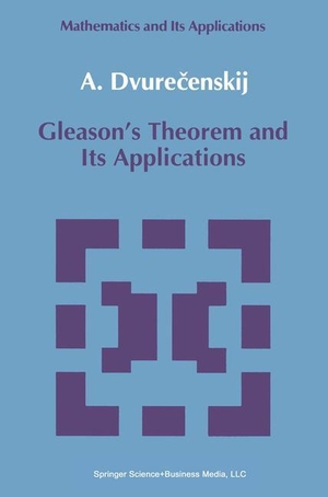 Dvurecenskij, Anatolij. Gleason's Theorem and Its Applications. Springer Netherlands, 2010.