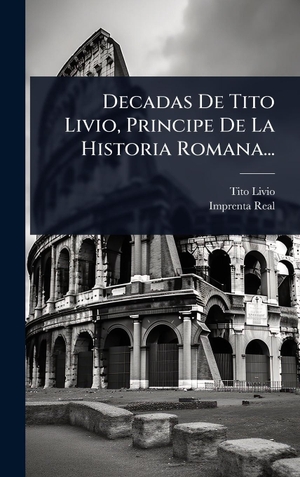 Livio, Tito. Decadas De Tito Livio, Principe De La Historia Romana.... Tradd Street Press, 2025.