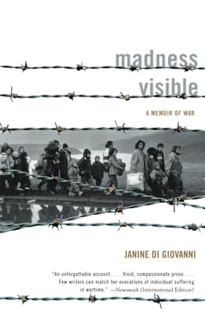 Di Giovanni, Janine. Madness Visible - A Memoir of War. Knopf Doubleday Publishing Group, 2005.