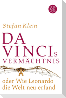 Da Vincis Vermächtnis oder Wie Leonardo die Welt neu erfand