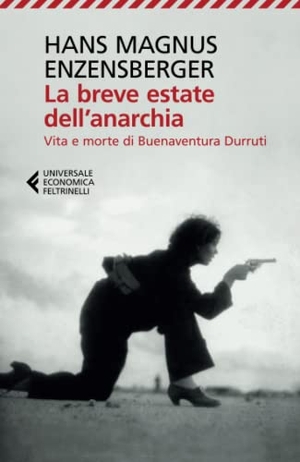 Enzensberger, Hans Magnus. La breve estate dell'anarchia. Vita e morte di Buenaventura Durruti. Feltrinelli, 2018.