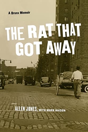 Jones, Allen. The Rat That Got Away - A Bronx Memoir. Fordham University Press, 2011.