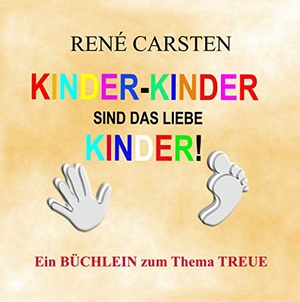 Carsten, René. Kinder Kinder sind das liebe Kinder! - Eine ehrende Niederschrift für Finger und Zehen. Books on Demand, 2020.
