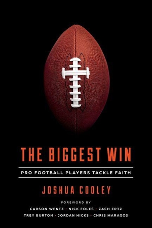 Cooley, Joshua. The Biggest Win - Pro Football Players Tackle Faith. New Growth Press, 2018.