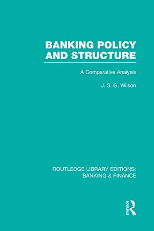 Wilson, J.. Banking Policy and Structure (Rle Banking & Finance) - A Comparative Analysis. Taylor & Francis, 2014.