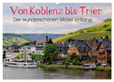 Der wunderschönen Mosel entlang ¿ Von Koblenz bis Trier (Wandkalender 2024 DIN A2 quer), CALVENDO Monatskalender