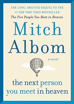 Albom, Mitch. The Next Person You Meet in Heaven - The Sequel to the Five People You Meet in Heaven. HarperCollins, 2018.