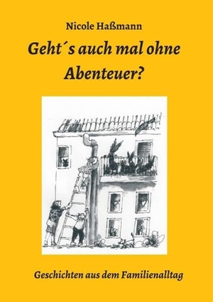 Haßmann, Nicole. Geht´s auch mal ohne Abenteuer? - Geschichten aus dem Familienalltag. tredition, 2019.