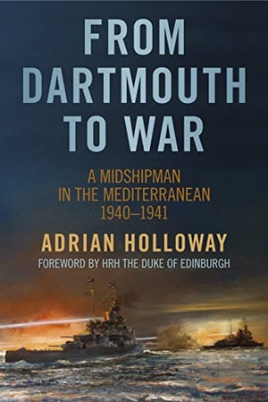 Holloway, Adrian. From Dartmouth to War - A Midshipman in the Mediterranean 1940-1941. Spellmount Publishers, 2012.