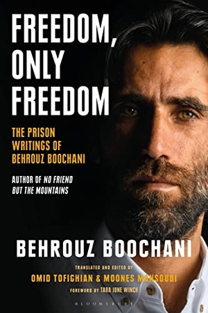 Boochani, Behrouz. Freedom, Only Freedom - The Prison Writings of Behrouz Boochani. Bloomsbury Publishing PLC, 2023.