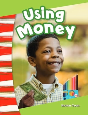 Coan, Sharon. Using Money. Teacher Created Materials, 2013.