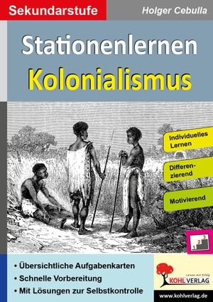 Cebulla, Holger. Stationenlernen Kolonialismus - Individuelles Lernen - Differenzierung - Motivierend. Kohl Verlag, 2022.