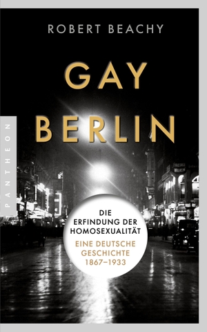 Beachy, Robert. Gay Berlin - Die Erfindung der Homosexualität. Eine deutsche Geschichte 1867-1933. Pantheon, 2026.