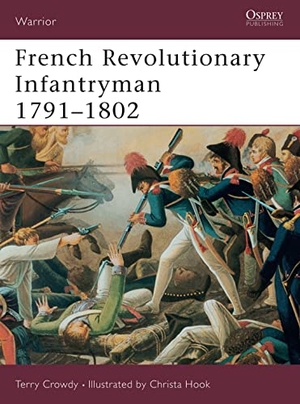 Crowdy, Terry. French Revolutionary Infantryman 1791-1802. Bloomsbury USA, 2003.