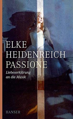 Heidenreich, Elke. Passione - Liebeserklärung an die Musik. Carl Hanser Verlag, 2015.