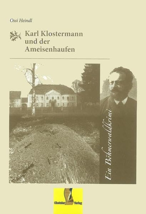 Heindl, Ossi. Karl Klostermann und der Ameisenhaufen - Ein Böhmerwaldkrimi. Ohetaler-Verlag, 2014.