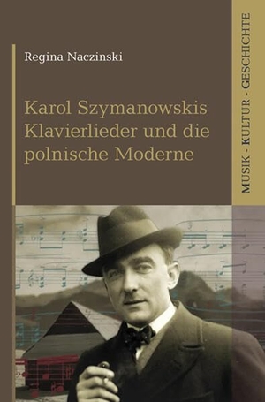 Naczinski, Regina. Karol Szymanowskis Klavierlieder und die polnische Moderne. Königshausen & Neumann, 2026.